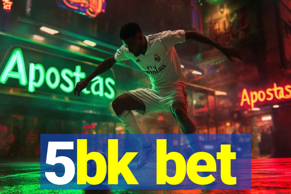 5bk bet